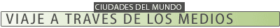 Un recorrido por el mundo de los medios de las grandes ciudades del mundo (ediciones diarias de los peri&oacute;dicos, acceso a emisoras de radio y televisi&oacute;n, museos, etc.)